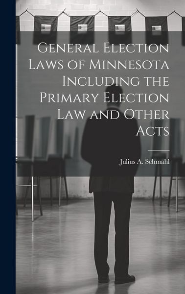 Produktbild: General Election Laws of Minnesota Including the Primary Election Law and Other Acts