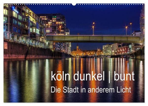Produktbild: k&ouml;ln dunkel bunt - Die Stadt in anderem Licht! (Wandkalender 2026 DIN A2 quer), CALVENDO Monatskalender