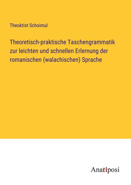 Produktbild: Theoretisch-praktische Taschengrammatik zur leichten und schnellen Erlernung der romanischen (walachischen) Sprache