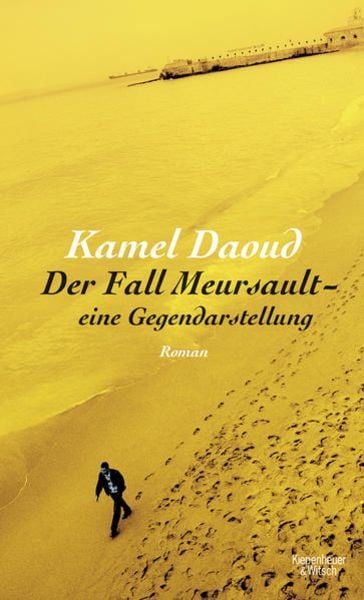 Der Fall Meursault - eine Gegendarstellung, Gebundene Ausgabe von Kamel Daoud, Kiepenheuer & Witsch