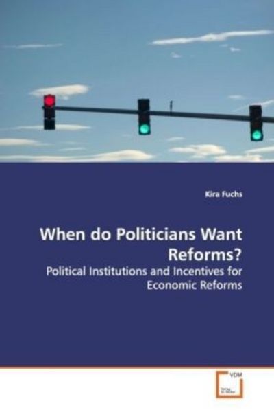 Fuchs, K: When do Politicians Want Reforms?, Taschenbuch von Kira Fuchs, VDM, 9783639112429