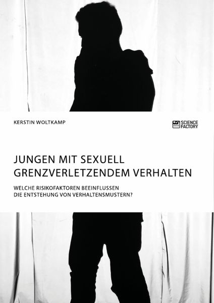 Produktbild: Jungen mit sexuell grenzverletzendem Verhalten. Welche Risikofaktoren beeinflussen die Entstehung von Verhaltensmustern?