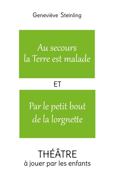 Au secours la Terre est malade ET Par le petit bout de la lorgnette, Taschenbuch von Geneviève Steinling, BoD – Books on Demand – Frankreich,