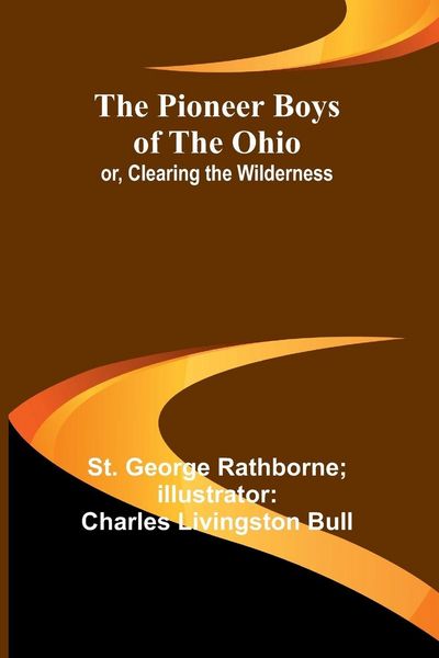 Produktbild: The Pioneer Boys of the Ohio; or, Clearing the Wilderness