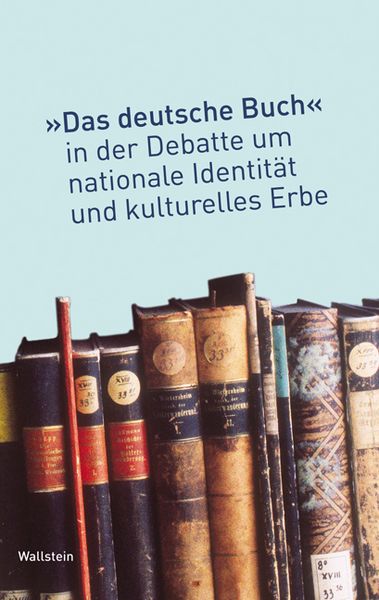 Produktbild: Das &raquo;deutsche Buch&laquo; in der Debatte um nationale Identit&auml;t und kulturelles Erbe