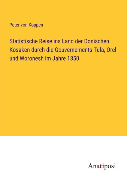 Produktbild: Statistische Reise ins Land der Donischen Kosaken durch die Gouvernements Tula, Orel und Woronesh im Jahre 1850