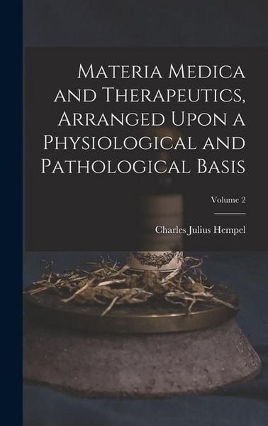 Produktbild: Materia Medica and Therapeutics, Arranged Upon a Physiological and Pathological Basis; Volume 2