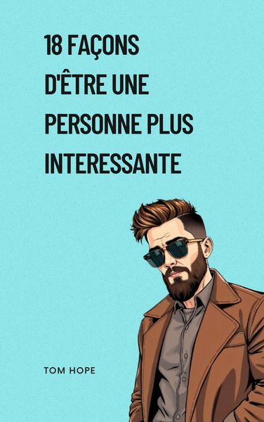 Produktbild: 18 Fa&ccedil;ons D'&ecirc;tre Une Personne Plus Interessante