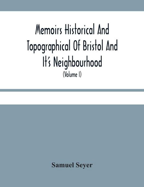 Produktbild: Memoirs Historical And Topographical Of Bristol And It'S Neighbourhood; From The Earliest Period Down To The Present Time (Volume I)
