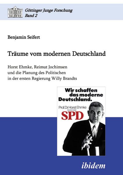 Produktbild: Tr&auml;ume vom modernen Deutschland. Horst Ehmke, Reimut Jochimsen und die Planung des Politischen in der ersten Regierung Willy Brandts