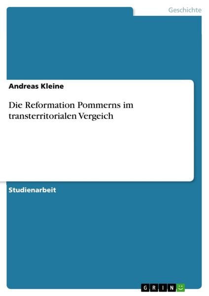 Die Reformation Pommerns im transterritorialen Vergeich, Taschenbuch von Andreas Kleine, GRIN, 9783638746670