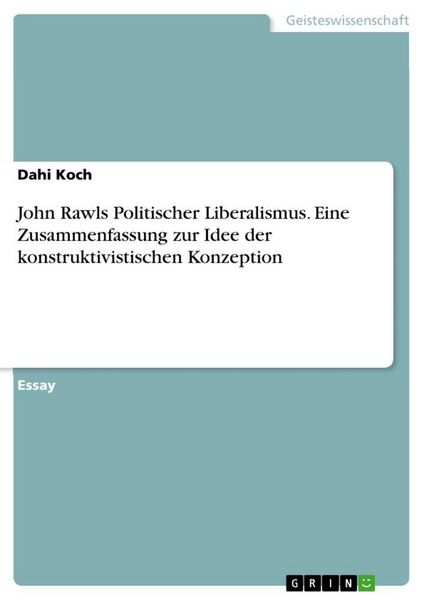 Produktbild: John Rawls Politischer Liberalismus. Eine Zusammenfassung zur Idee der konstruktivistischen Konzeption