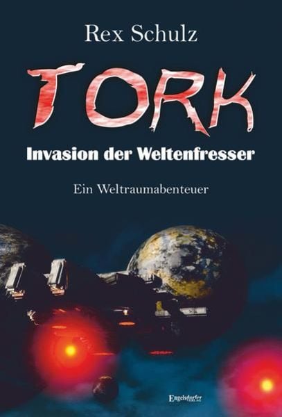 Tork - Invasion der Weltenfresser, Taschenbuch von Rex Schulz, Engelsdorfer Verlag, 978-3-96940-071-5