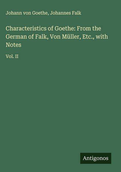 Produktbild: Characteristics of Goethe: From the German of Falk, Von M&uuml;ller, Etc., with Notes