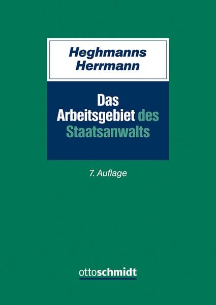 Das Arbeitsgebiet des Staatsanwalts, Gebundene Ausgabe von Michael Heghmanns , Gunnar Herrmann, Verlag Dr. Otto Schmidt KG, 9783504061388