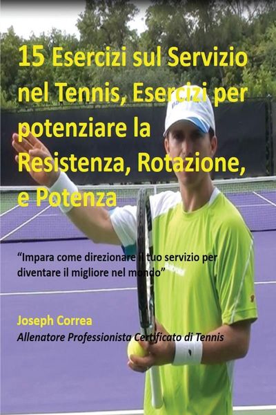 Produktbild: 15 Esercizi sul Servizio nel Tennis, Esercizi per potenziare la Resistenza, Rotazione, e Potenza