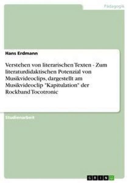 Produktbild: Verstehen von literarischen Texten - Zum literaturdidaktischen Potenzial von Musikvideoclips, dargestellt am Musikvideoclip "Kapitulation" der Rockband Tocotronic