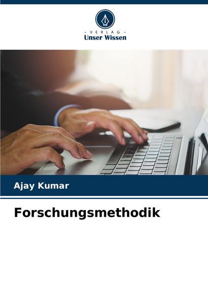Forschungsmethodik, Taschenbuch von Ajay Kumar, Verlag Unser Wissen, 9786208677428