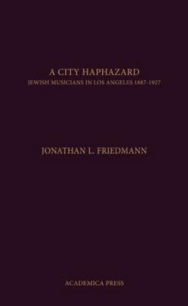 Produktbild: A City Haphazard: Jewish Musicians in Los Angeles, 1887-1927