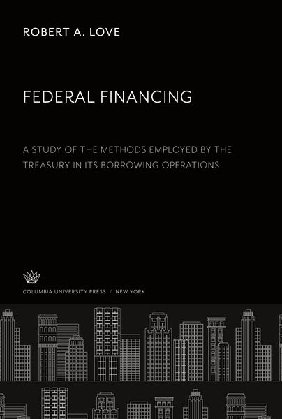 Produktbild: Federal Financing a Study of the Methods Employed by the Treasury in Its Borrowing Operations