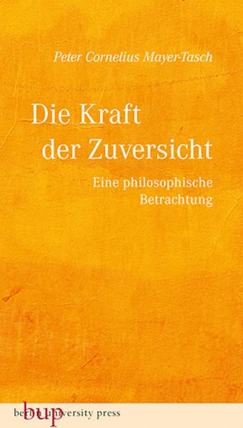 Die Kraft der Zuversicht, Taschenbuch von Peter Cornelius Mayer-Tasch, Berlin University Press ein Imprint von Verlagshaus Römerweg, 978-3-7374-1335-0