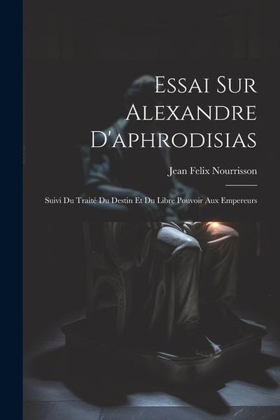Produktbild: Essai Sur Alexandre D'aphrodisias