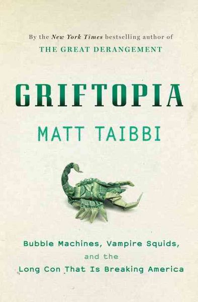 Produktbild: Griftopia: Bubble Machines, Vampire Squids, and the Long Con That Is Breaking America