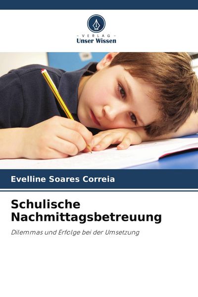 Schulische Nachmittagsbetreuung, Taschenbuch von Evelline Soares Correia, Verlag Unser Wissen, 9786209500305