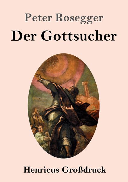 Der Gottsucher (Großdruck), Taschenbuch von Peter Rosegger, BoD - Books on Demand, 9783847836018