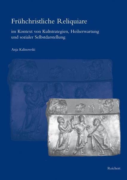 Produktbild: Fr&uuml;hchristliche Reliquiare im Kontext von Kultstrategien, Heilserwartung und sozialer Selbstdarstellung