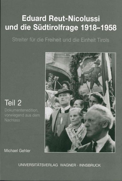 Produktbild: Eduard Reut-Nicolussi und die Südtirolfrage 1918-1958. Streiter für die Freiheit und die Einheit Tirols