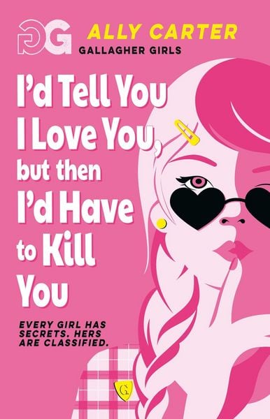 Produktbild: Gallagher Girls: I''d Tell You I Love You, but then I''d Have to Kill You