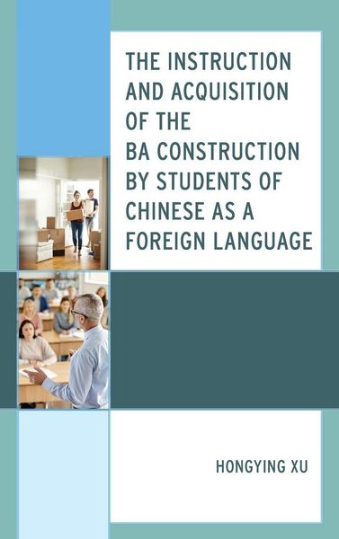 Produktbild: Instruction and Acquisition of the BA Construction by Students of Chinese as a Foreign Language