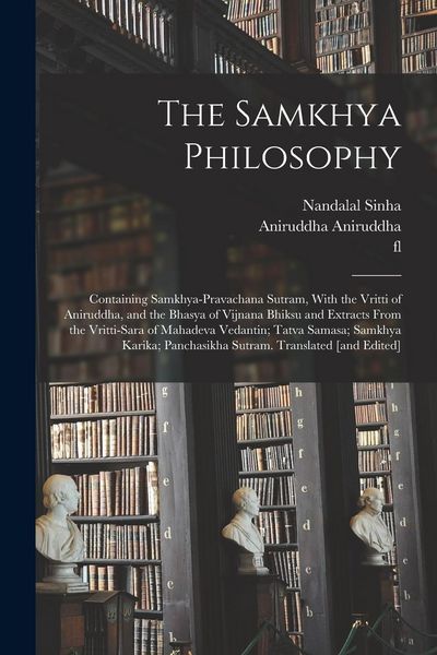 Produktbild: The Samkhya Philosophy; Containing Samkhya-pravachana Sutram, With the Vritti of Aniruddha, and the Bhasya of Vijnana Bhiksu and Extracts From the Vri
