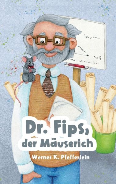 Dr. Fips, der Mäuserich, Taschenbuch von Werner K. Pfefferlein, Tredition, 9783384262585