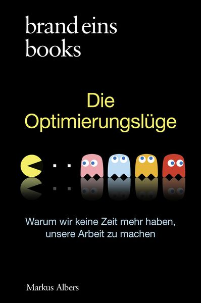 Die Optimierungslüge, Gebundene Ausgabe von Markus Albers, Brand eins books, 978-3-9892803-0-4