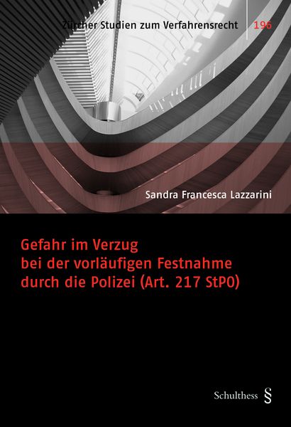Produktbild: Gefahr im Verzug bei der vorl&auml;ufigen Festnahme durch die Polizei (Art. 217 StPO)