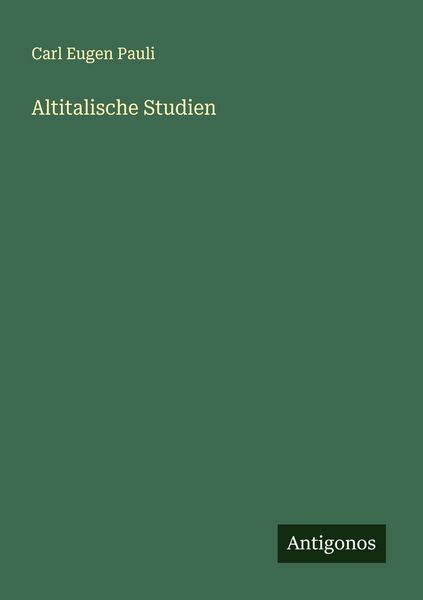Altitalische Studien, Taschenbuch von Carl Eugen Pauli, Antigonos Verlag, 9783388879871