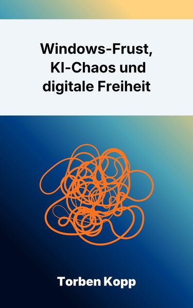 Produktbild: Windows-Frust, KI-Chaos und digitale Freiheit