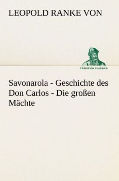 Savonarola - Geschichte des Don Carlos - Die großen Mächte, Taschenbuch von Leopold Ranke von, Tredition, 9783842492561