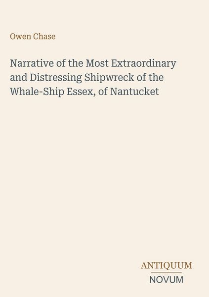 Produktbild: Narrative of the Most Extraordinary and Distressing Shipwreck of the Whale-Ship Essex, of Nantucket