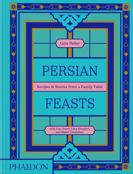 Persian Feasts, Gebundene Ausgabe von Leila Taghinia-Milani Heller,Lila Charif,Laya Khadjavi, Phaidon, 978-1-83866-752-8