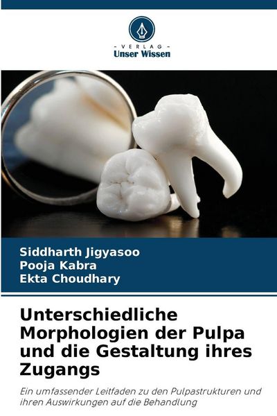 Produktbild: Unterschiedliche Morphologien der Pulpa und die Gestaltung ihres Zugangs