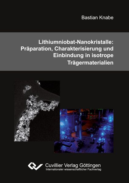 Lithiumniobat-Nanokristalle: Präparation, Charakterisierung und Einbindung in isotrope Trägermaterialien, Paperback von Bastian Knabe, Cuvillier, E,