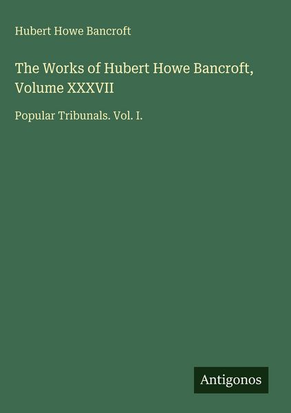 Produktbild: The Works of Hubert Howe Bancroft, Volume XXXVII