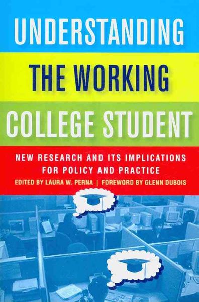 Understanding the Working College Student: New Research and Its Implications for Policy and Practice