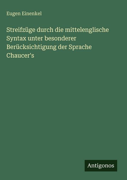 Produktbild: Streifz&uuml;ge durch die mittelenglische Syntax unter besonderer Ber&uuml;cksichtigung der Sprache Chaucer's