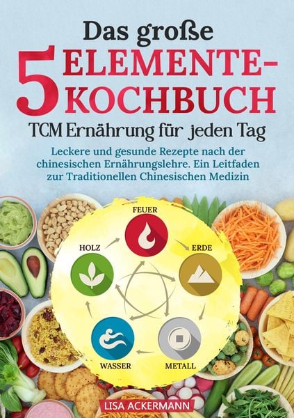Produktbild: Das gro&szlig;e 5-Elemente-Kochbuch - TCM Ern&auml;hrung f&uuml;r jeden Tag