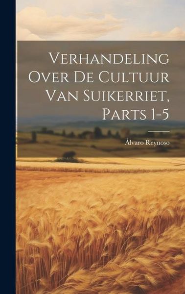 Produktbild: Verhandeling Over De Cultuur Van Suikerriet, Parts 1-5