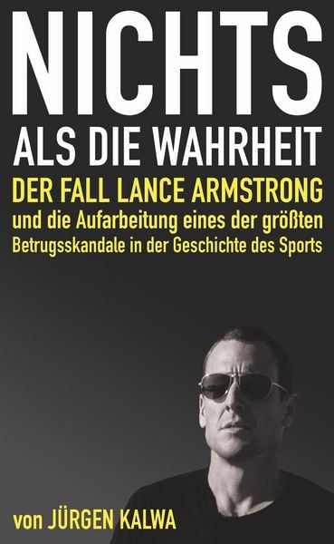 Produktbild: Nichts als die Wahrheit - Der Fall Lance Armstrong und die Aufarbeitung eines der gr&ouml;&szlig;ten Betrugsskandale in der Geschichte des Sports